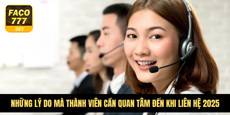 Những lý do quan trọng mà thành viên cần quan tâm đến khi liên hệ 2025