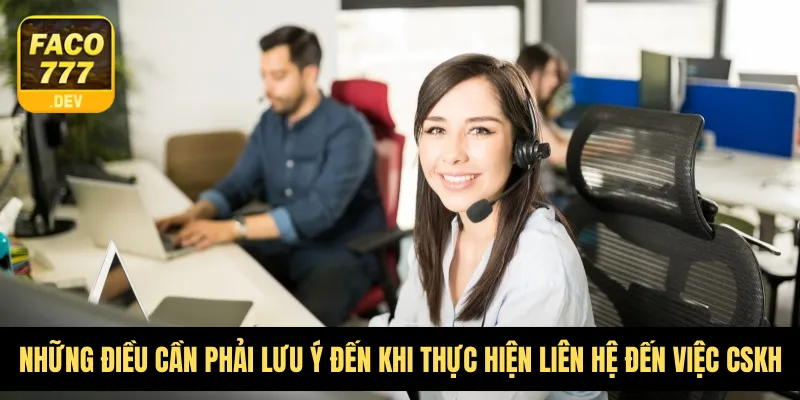Những điều cần phải lưu ý đến khi thực hiện liên hệ đến việc CSKH